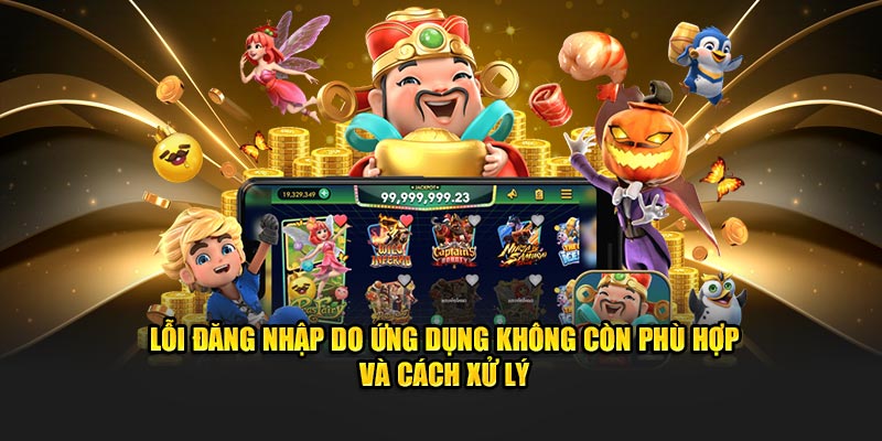 Lỗi đăng nhập do ứng dụng không còn phù hợp và cách xử lý