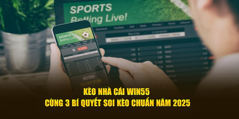 Kèo Nhà Cái WIN55 Cùng 3 Bí Quyết Soi Chuẩn Năm 2025