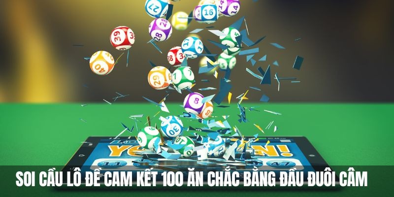 Soi cầu lô đề cam kết 100 ăn chắc bằng kỹ thuật đầu đuôi câm